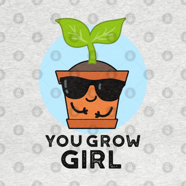 You Grow Girl Cute Plant Pun by punnybone